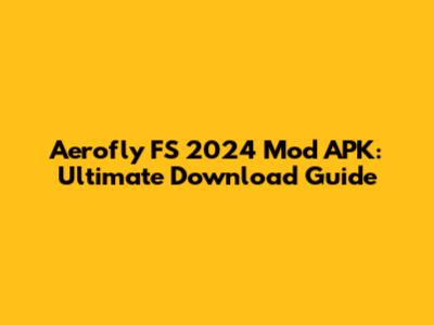 Aerofly FS 2024 Mod APK: Ultimate Download Guide