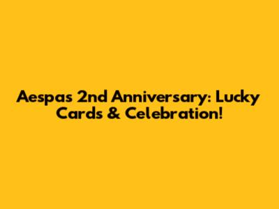 Aespa's 2nd Anniversary: Lucky Cards & Celebration!