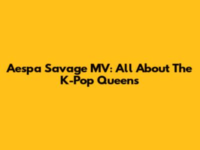 Aespa "Savage" MV: All About The K-Pop Queens