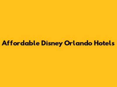 Affordable Disney Orlando Hotels