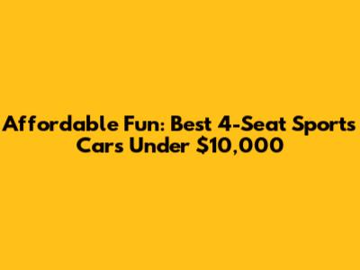 Affordable Fun: Best 4-Seat Sports Cars Under $10,000