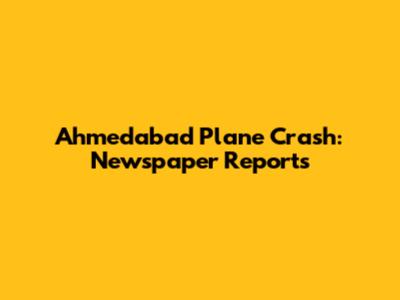Ahmedabad Plane Crash: Newspaper Reports