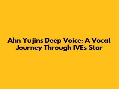 Ahn Yujin's Deep Voice: A Vocal Journey Through IVE's Star