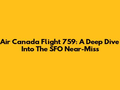 Air Canada Flight 759: A Deep Dive Into The SFO Near-Miss