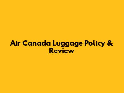 Air Canada Luggage Policy & Review