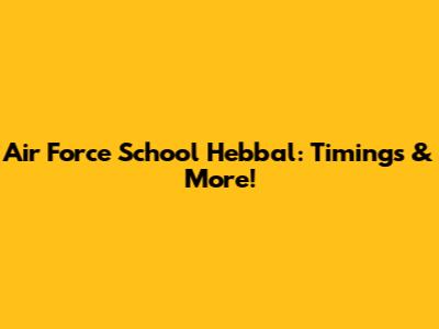 Air Force School Hebbal: Timings & More!