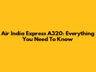 Air India Express A320: Everything You Need To Know