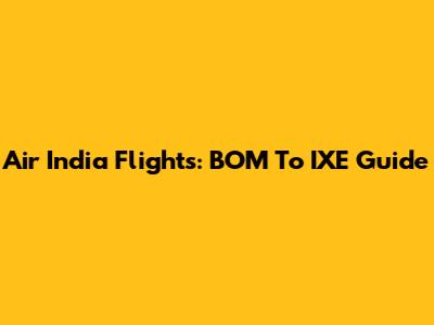 Air India Flights: BOM To IXE Guide