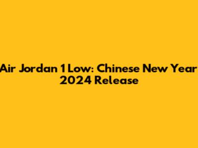 Air Jordan 1 Low: Chinese New Year 2024 Release