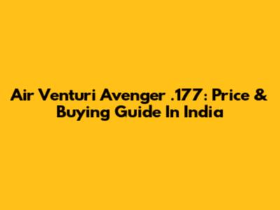 Air Venturi Avenger .177: Price & Buying Guide In India
