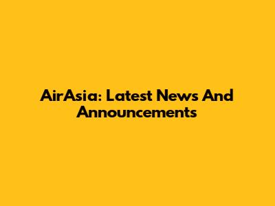 AirAsia: Latest News And Announcements