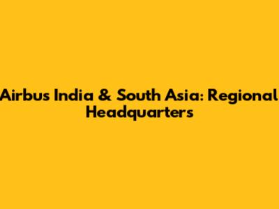 Airbus India & South Asia: Regional Headquarters
