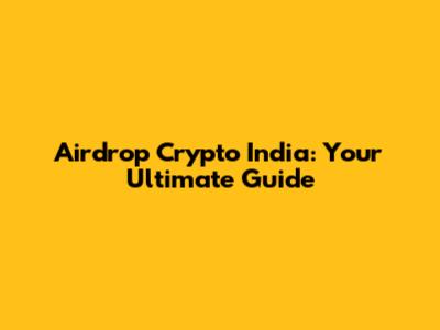 Airdrop Crypto India: Your Ultimate Guide