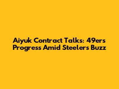 Aiyuk Contract Talks: 49ers Progress Amid Steelers Buzz