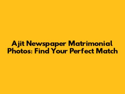 Ajit Newspaper Matrimonial Photos: Find Your Perfect Match
