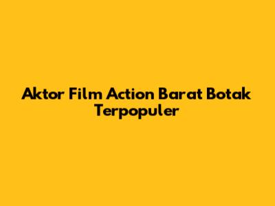 Aktor Film Action Barat Botak Terpopuler
