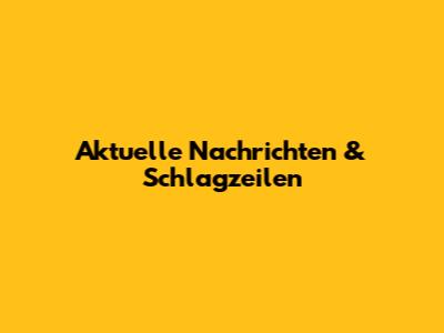Aktuelle Nachrichten & Schlagzeilen