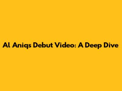 Al Aniq's Debut Video: A Deep Dive