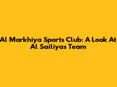 Al Markhiya Sports Club: A Look At Al Sailiya's Team