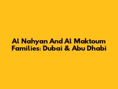 Al Nahyan And Al Maktoum Families: Dubai & Abu Dhabi