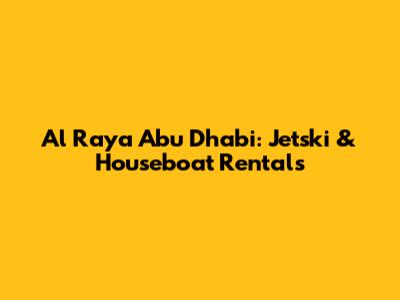 Al Raya Abu Dhabi: Jetski & Houseboat Rentals