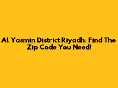 Al Yasmin District Riyadh: Find The Zip Code You Need!
