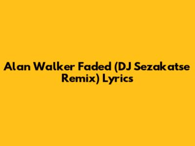 Alan Walker Faded (DJ Sezakatse Remix) Lyrics