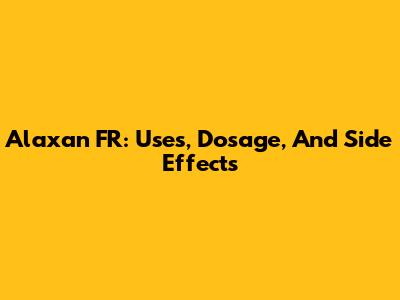 Alaxan FR: Uses, Dosage, And Side Effects