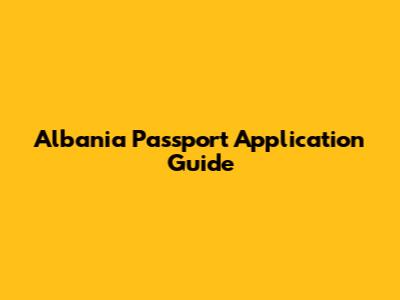 Albania Passport Application Guide