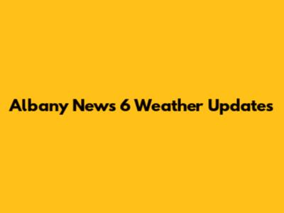 Albany News 6 Weather Updates