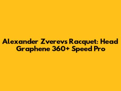 Alexander Zverev's Racquet: Head Graphene 360+ Speed Pro