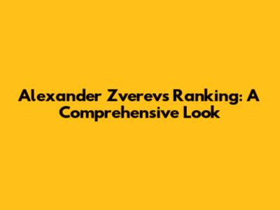 Alexander Zverev's Ranking: A Comprehensive Look
