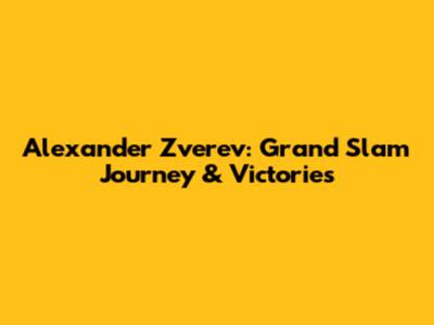 Alexander Zverev: Grand Slam Journey & Victories
