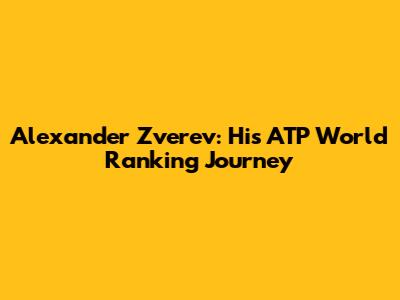 Alexander Zverev: His ATP World Ranking Journey