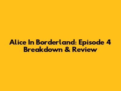 Alice In Borderland: Episode 4 Breakdown & Review