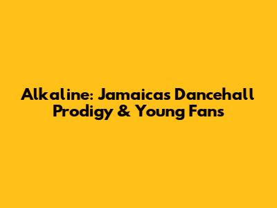 Alkaline: Jamaica's Dancehall Prodigy & Young Fans