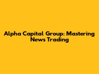 Alpha Capital Group: Mastering News Trading
