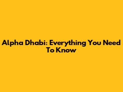 Alpha Dhabi: Everything You Need To Know