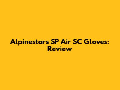 Alpinestars SP Air SC Gloves: Review