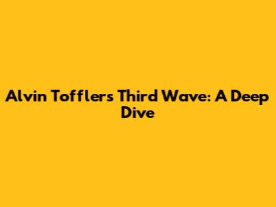 Alvin Toffler's Third Wave: A Deep Dive