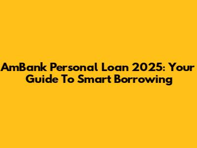 AmBank Personal Loan 2025: Your Guide To Smart Borrowing