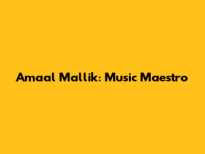 Amaal Mallik: Music Maestro