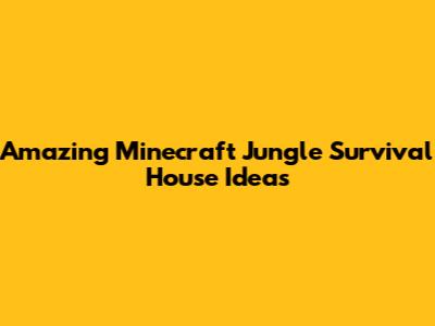 Amazing Minecraft Jungle Survival House Ideas