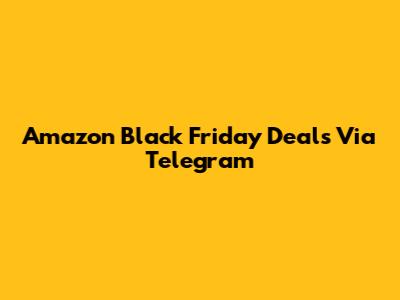 Amazon Black Friday Deals Via Telegram