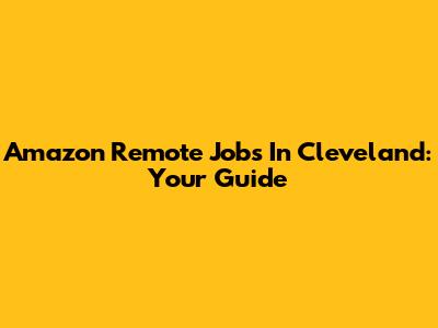 Amazon Remote Jobs In Cleveland: Your Guide