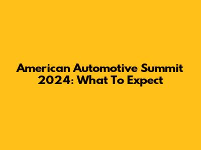 American Automotive Summit 2024: What To Expect