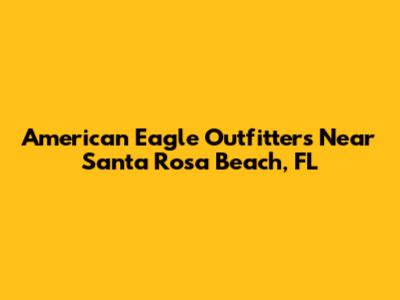American Eagle Outfitters Near Santa Rosa Beach, FL