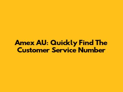 Amex AU: Quickly Find The Customer Service Number