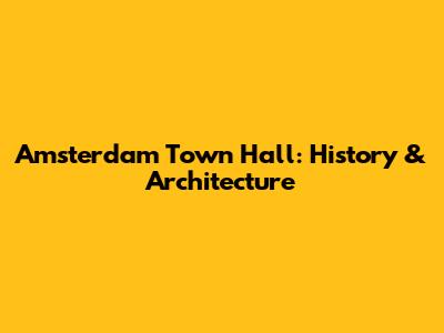 Amsterdam Town Hall: History & Architecture