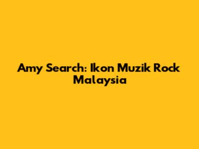 Amy Search: Ikon Muzik Rock Malaysia
